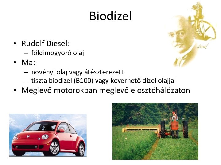 Biodízel • Rudolf Diesel: – földimogyoró olaj • Ma: – növényi olaj vagy átészterezett