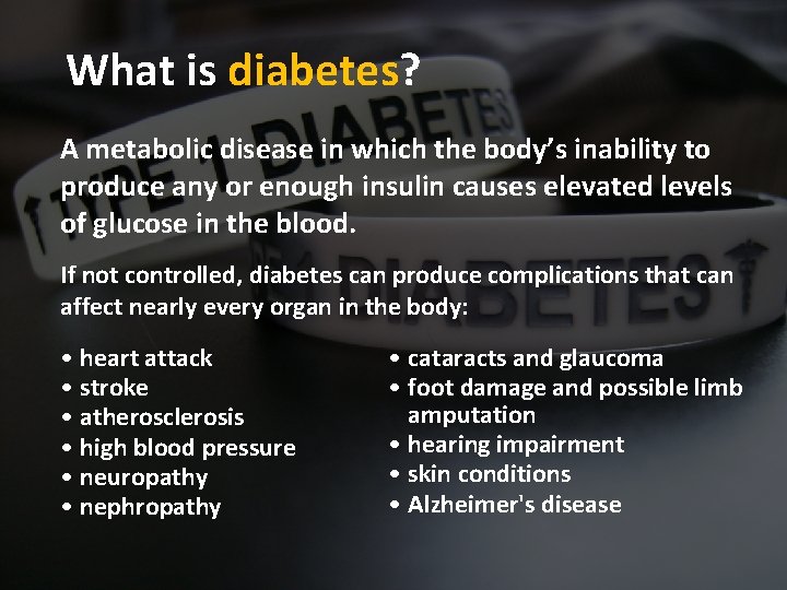 What is diabetes? A metabolic disease in which the body’s inability to produce any