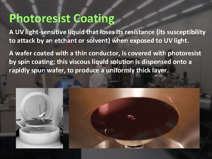 Photoresist Coating A UV light-sensitive liquid that loses its resistance (its susceptibility to attack