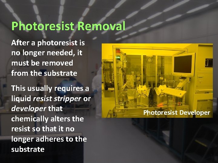 Photoresist Removal After a photoresist is no longer needed, it must be removed from