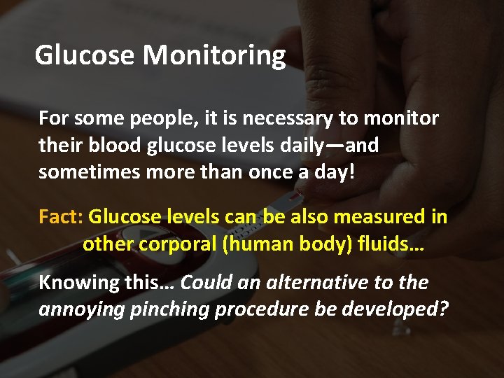 Glucose Monitoring For some people, it is necessary to monitor their blood glucose levels