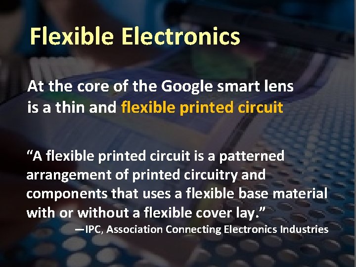 Flexible Electronics At the core of the Google smart lens is a thin and