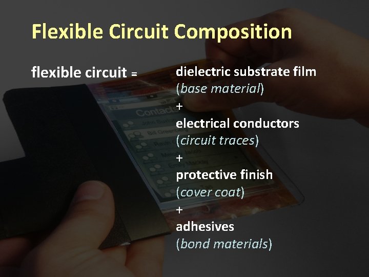 Flexible Circuit Composition flexible circuit = dielectric substrate film (base material) + electrical conductors