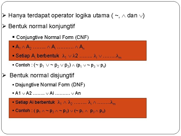 Ø Hanya terdapat operator logika utama ( ~, dan ) Ø Bentuk normal konjungtif