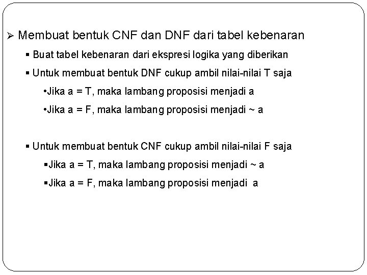 Ø Membuat bentuk CNF dan DNF dari tabel kebenaran § Buat tabel kebenaran dari