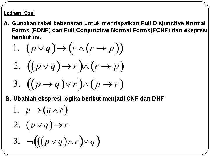 Latihan Soal A. Gunakan tabel kebenaran untuk mendapatkan Full Disjunctive Normal Forms (FDNF) dan