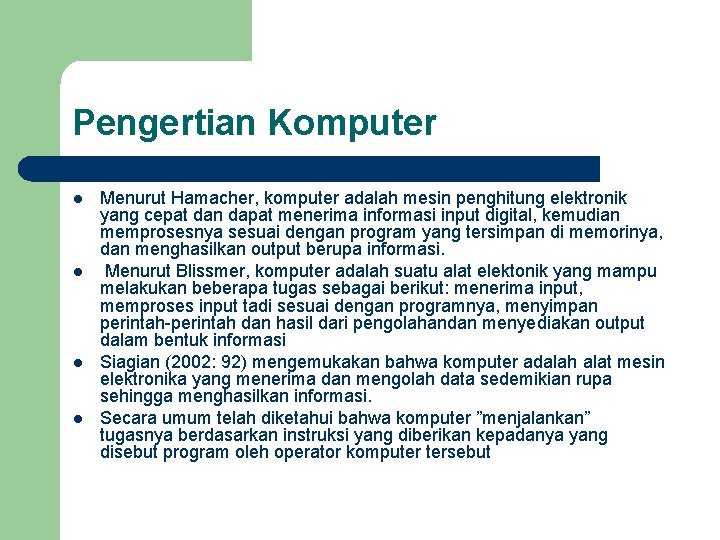 Pengertian Komputer l l Menurut Hamacher, komputer adalah mesin penghitung elektronik yang cepat dan