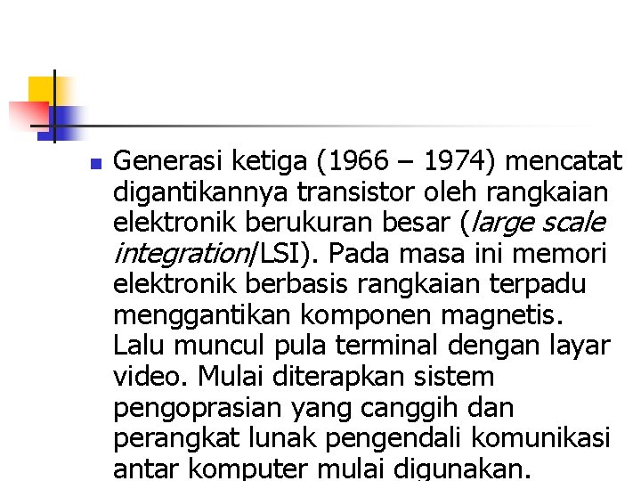 n Generasi ketiga (1966 – 1974) mencatat digantikannya transistor oleh rangkaian elektronik berukuran besar