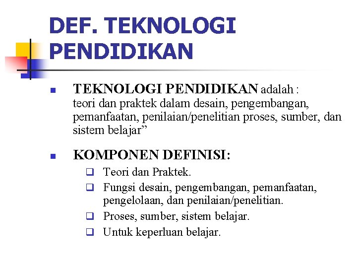 DEF. TEKNOLOGI PENDIDIKAN n TEKNOLOGI PENDIDIKAN adalah : teori dan praktek dalam desain, pengembangan,