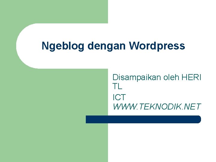 Ngeblog dengan Wordpress Disampaikan oleh HERI TL ICT WWW. TEKNODIK. NET 