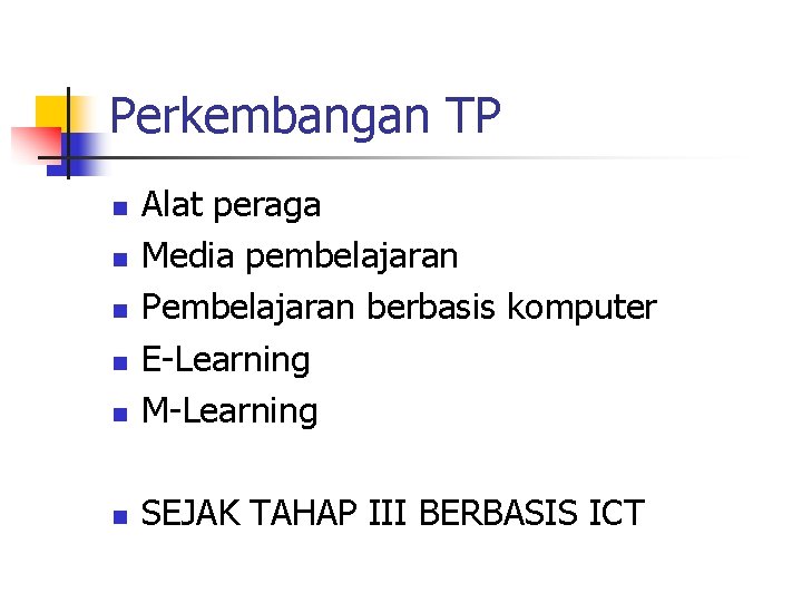 Perkembangan TP n Alat peraga Media pembelajaran Pembelajaran berbasis komputer E-Learning M-Learning n SEJAK