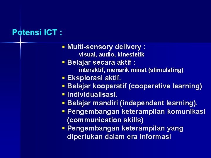 Potensi ICT : § Multi-sensory delivery : visual, audio, kinestetik § Belajar secara aktif
