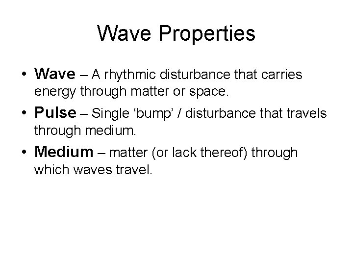 Wave Properties • Wave – A rhythmic disturbance that carries energy through matter or