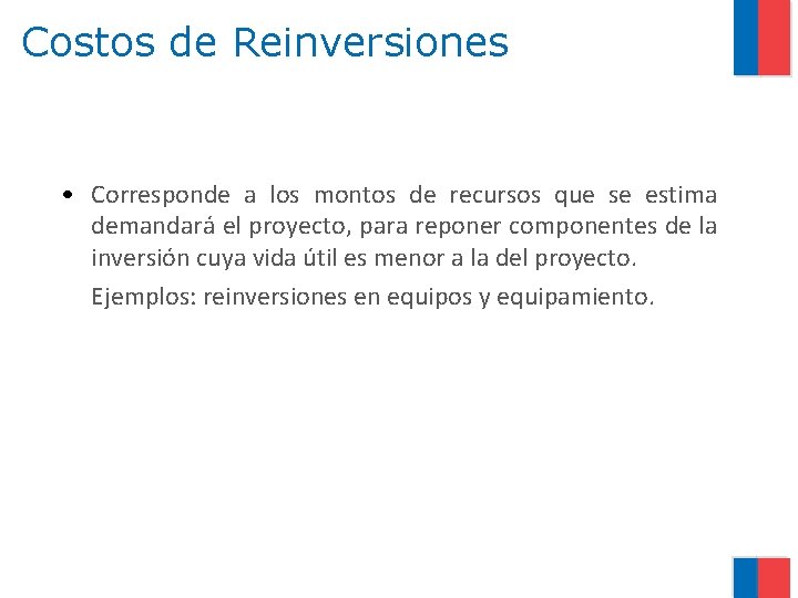 Costos de Reinversiones • Corresponde a los montos de recursos que se estima demandará