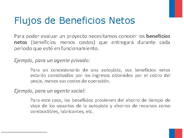 Flujos de Beneficios Netos Para poder evaluar un proyecto necesitamos conocer los beneficios netos