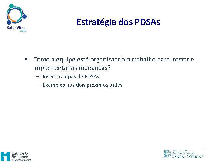 Estratégia dos PDSAs • Como a equipe está organizando o trabalho para testar e