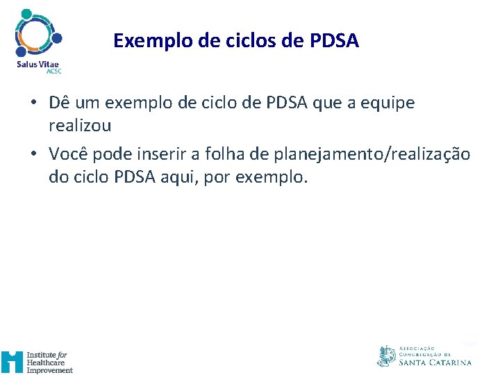 Exemplo de ciclos de PDSA • Dê um exemplo de ciclo de PDSA que