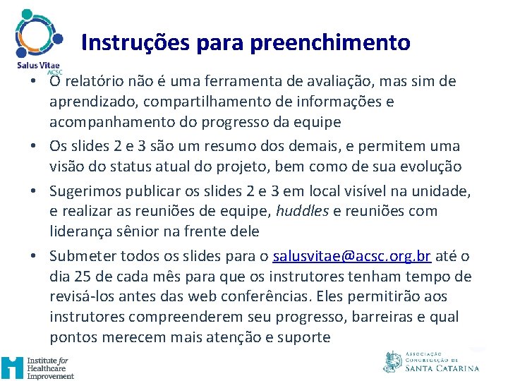 Instruções para preenchimento • O relatório não é uma ferramenta de avaliação, mas sim