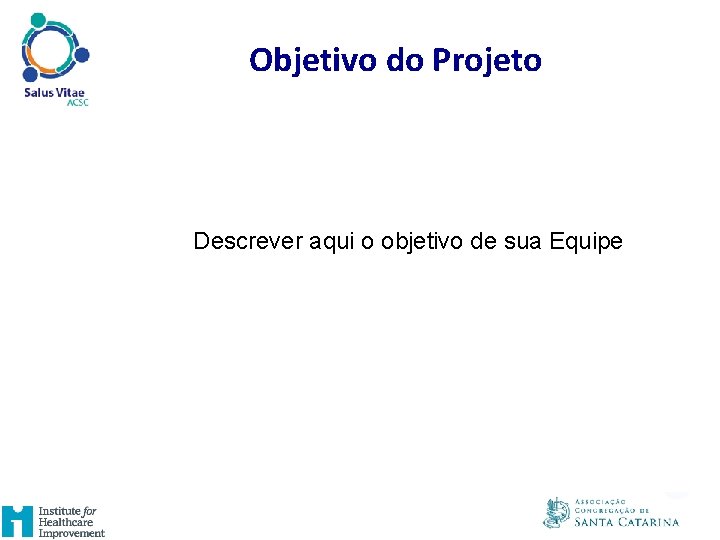 Objetivo do Projeto Descrever aqui o objetivo de sua Equipe 