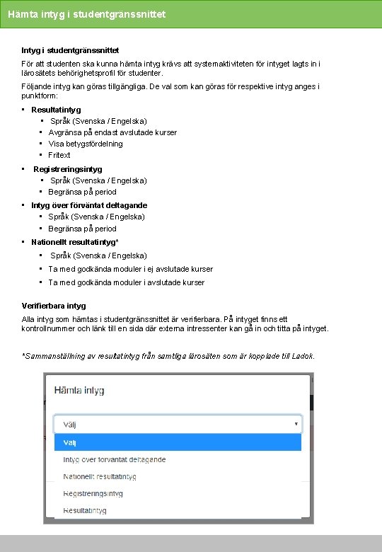 Hämta intyg i studentgränssnittet Intyg i studentgränssnittet För att studenten ska kunna hämta intyg