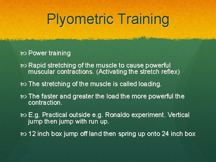 Plyometric Training Power training Rapid stretching of the muscle to cause powerful muscular contractions.