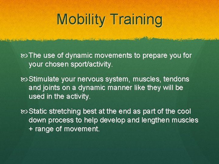 Mobility Training The use of dynamic movements to prepare you for your chosen sport/activity.