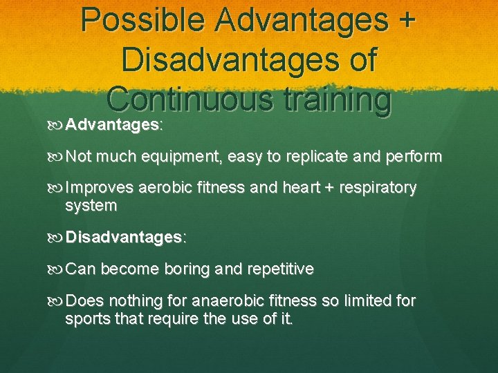 Possible Advantages + Disadvantages of Continuous training Advantages: Not much equipment, easy to replicate