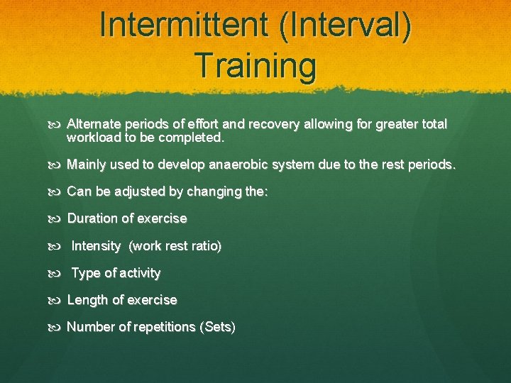 Intermittent (Interval) Training Alternate periods of effort and recovery allowing for greater total workload