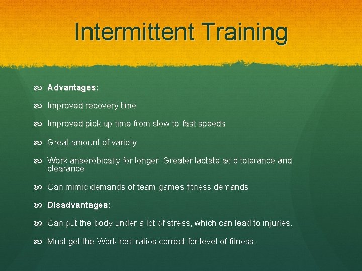 Intermittent Training Advantages: Improved recovery time Improved pick up time from slow to fast