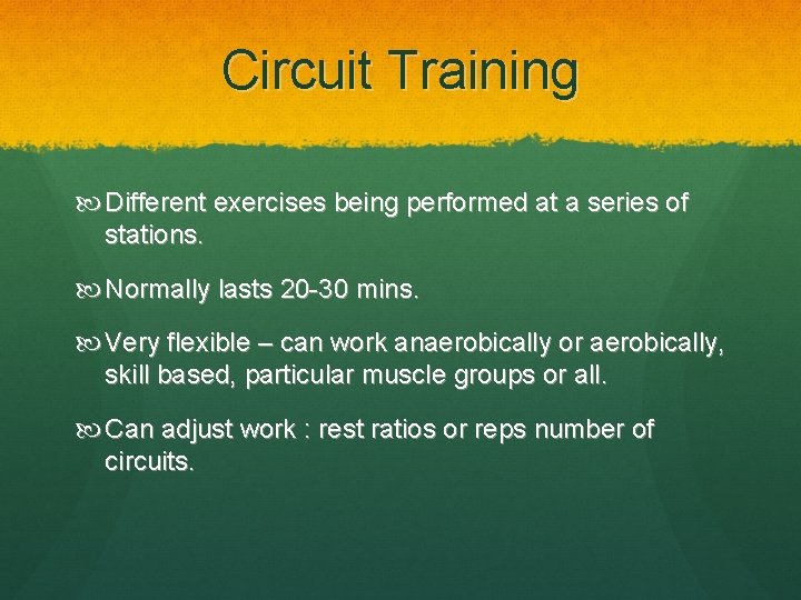 Circuit Training Different exercises being performed at a series of stations. Normally lasts 20