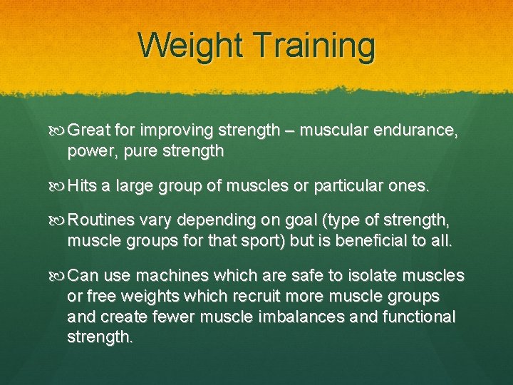 Weight Training Great for improving strength – muscular endurance, power, pure strength Hits a
