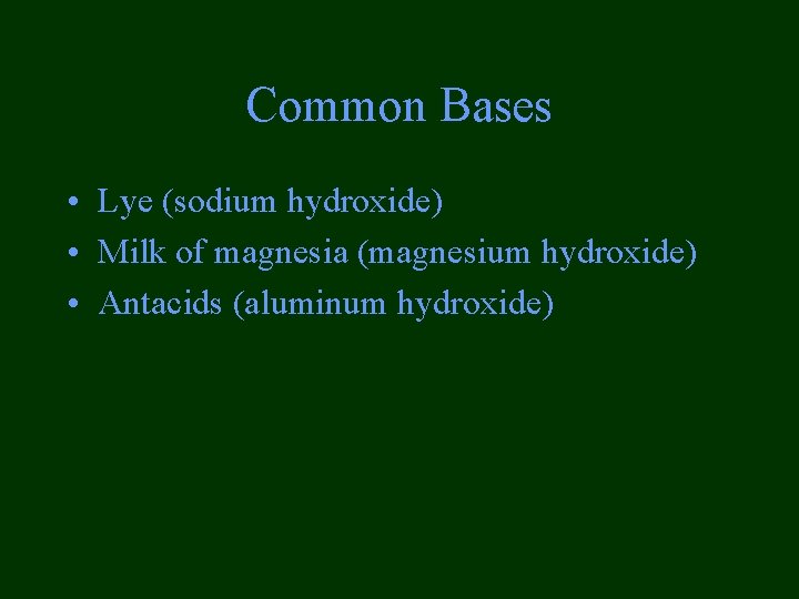 Common Bases • Lye (sodium hydroxide) • Milk of magnesia (magnesium hydroxide) • Antacids