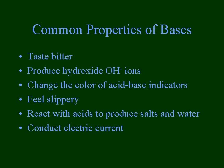 Common Properties of Bases • • • Taste bitter Produce hydroxide OH- ions Change