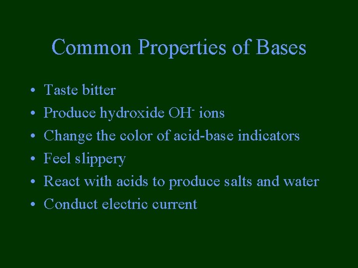 Common Properties of Bases • • • Taste bitter Produce hydroxide OH- ions Change Common Properties of Bases • • • Taste bitter Produce hydroxide OH- ions Change