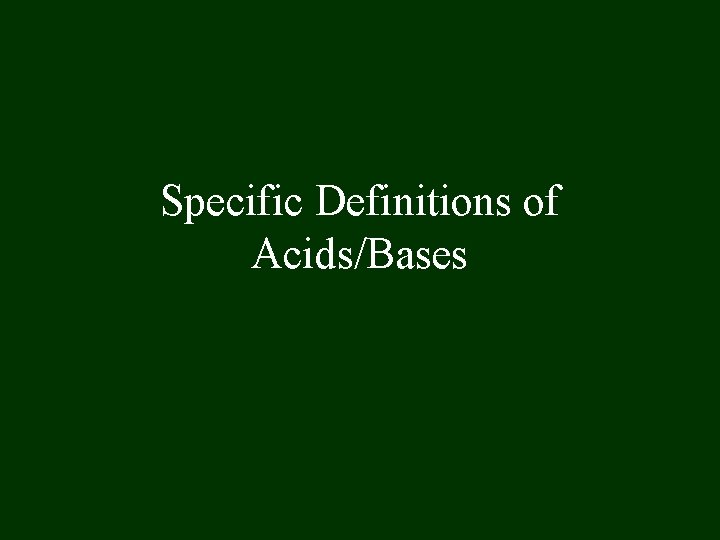 Specific Definitions of Acids/Bases 