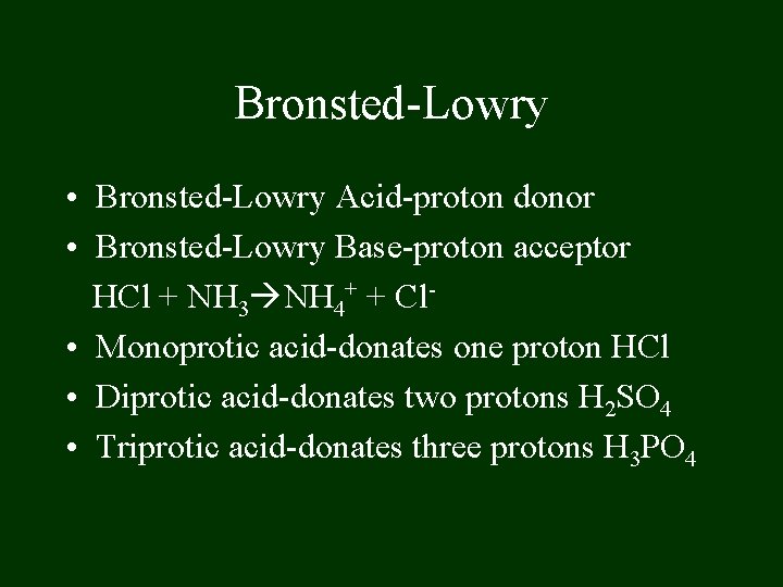 Bronsted-Lowry • Bronsted-Lowry Acid-proton donor • Bronsted-Lowry Base-proton acceptor HCl + NH 3 NH Bronsted-Lowry • Bronsted-Lowry Acid-proton donor • Bronsted-Lowry Base-proton acceptor HCl + NH 3 NH