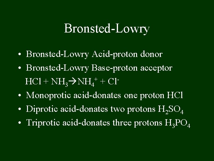 Bronsted-Lowry • Bronsted-Lowry Acid-proton donor • Bronsted-Lowry Base-proton acceptor HCl + NH 3 NH