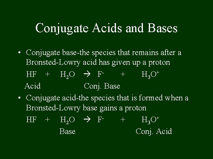 Conjugate Acids and Bases • Conjugate base-the species that remains after a Bronsted-Lowry acid