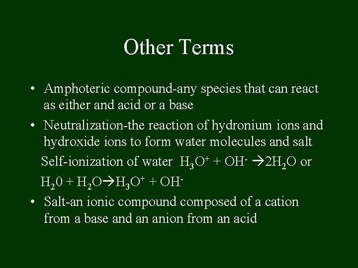 Other Terms • Amphoteric compound-any species that can react as either and acid or