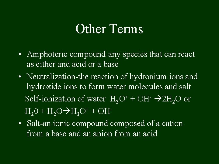 Other Terms • Amphoteric compound-any species that can react as either and acid or Other Terms • Amphoteric compound-any species that can react as either and acid or