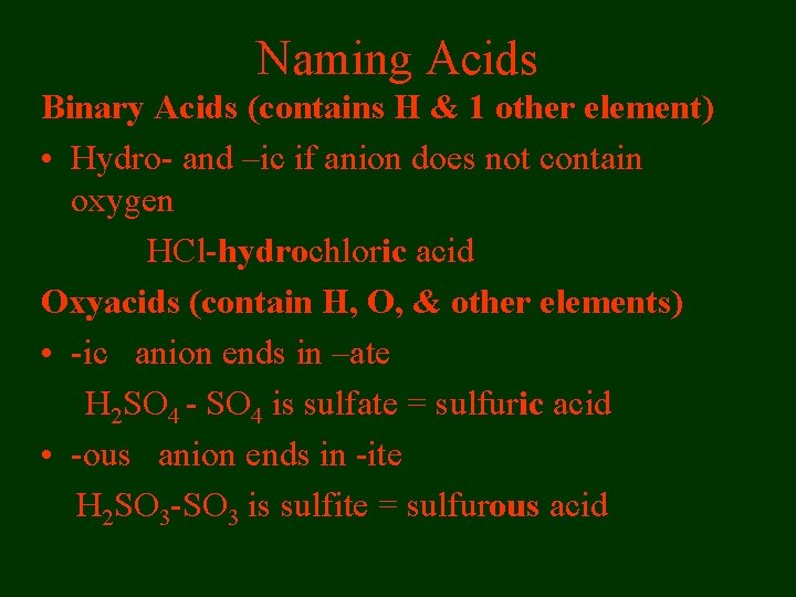 Naming Acids Binary Acids (contains H & 1 other element) • Hydro- and –ic Naming Acids Binary Acids (contains H & 1 other element) • Hydro- and –ic