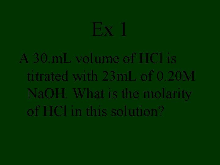 Ex 1 A 30. m. L volume of HCl is titrated with 23 m. Ex 1 A 30. m. L volume of HCl is titrated with 23 m.