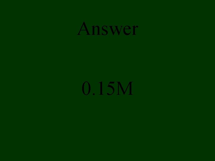 Answer 0. 15 M 
