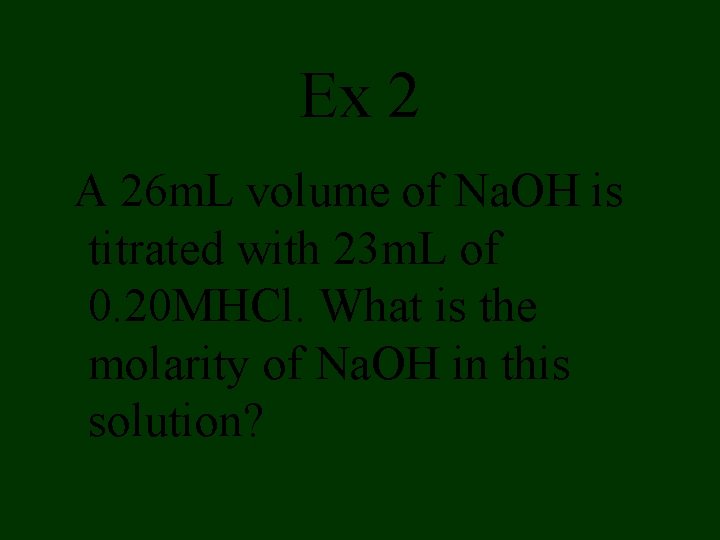 Ex 2 A 26 m. L volume of Na. OH is titrated with 23