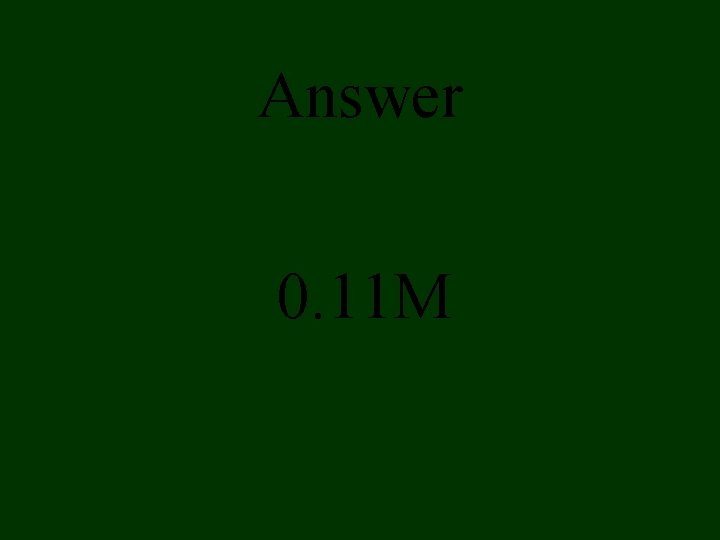 Answer 0. 11 M Answer 0. 11 M