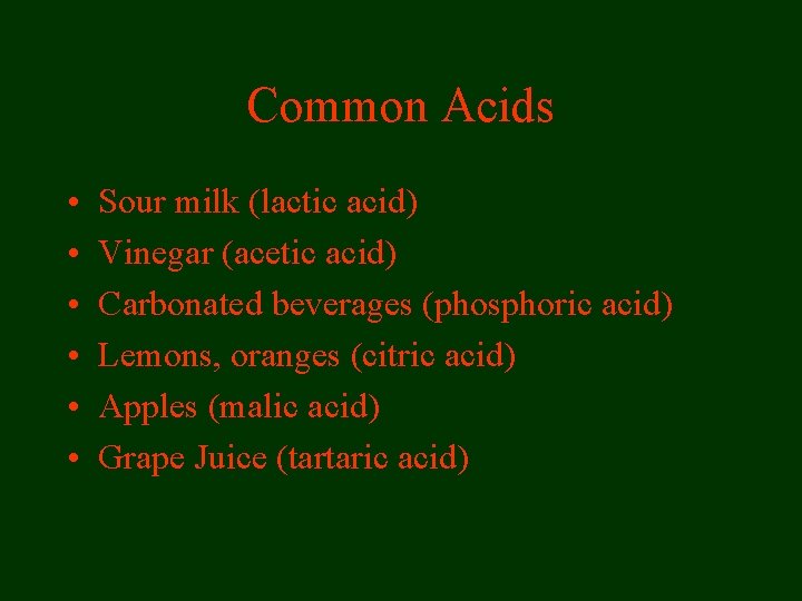 Common Acids • • • Sour milk (lactic acid) Vinegar (acetic acid) Carbonated beverages