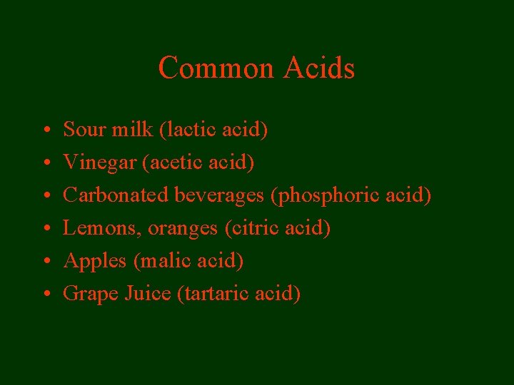 Common Acids • • • Sour milk (lactic acid) Vinegar (acetic acid) Carbonated beverages Common Acids • • • Sour milk (lactic acid) Vinegar (acetic acid) Carbonated beverages