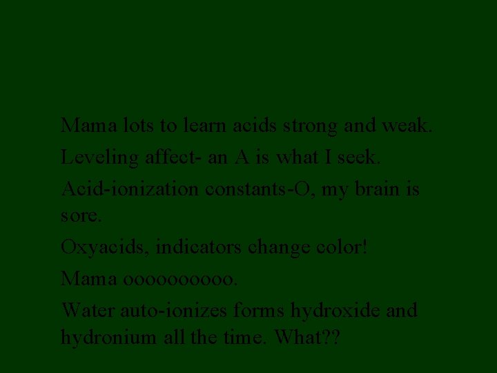Mama lots to learn acids strong and weak. Leveling affect- an A is what