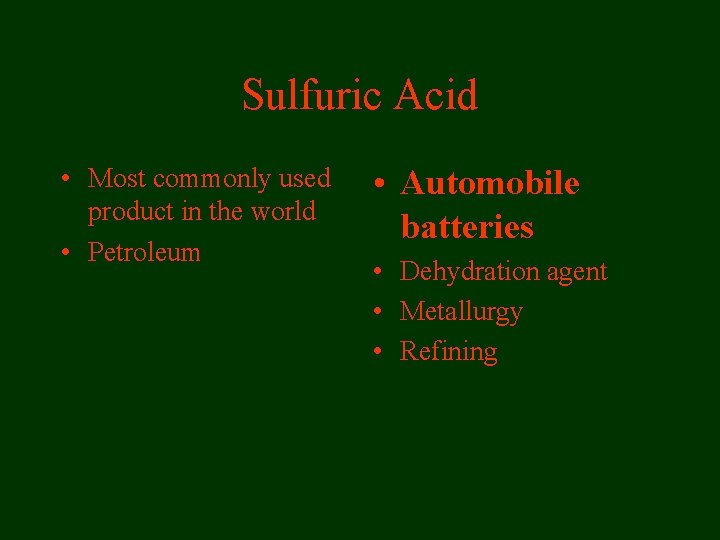 Sulfuric Acid • Most commonly used product in the world • Petroleum • Automobile