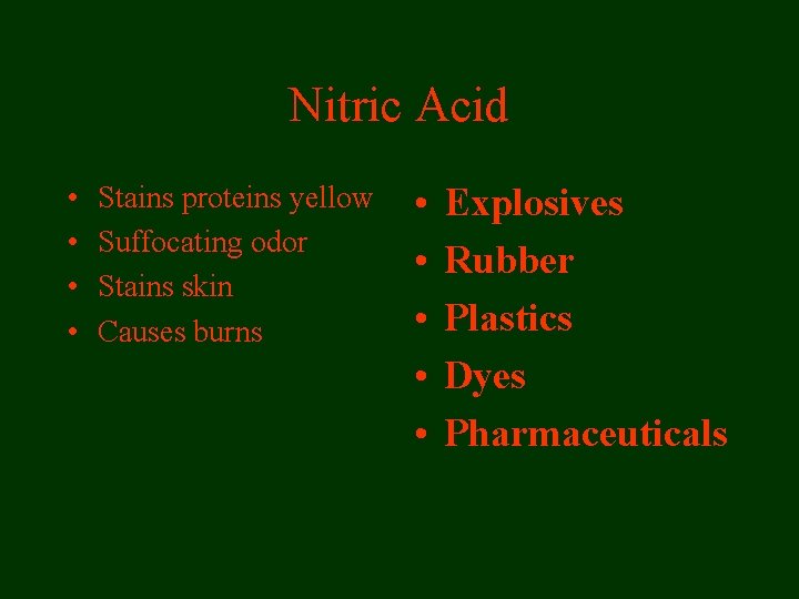 Nitric Acid • • Stains proteins yellow Suffocating odor Stains skin Causes burns •